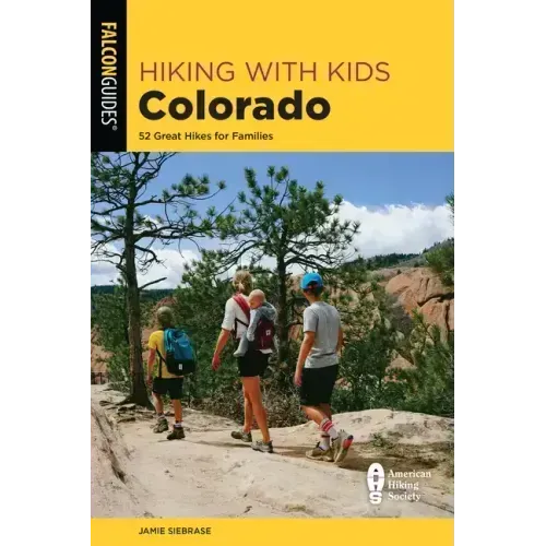Hiking with Kids Colorado: 52 Great Hikes for Families