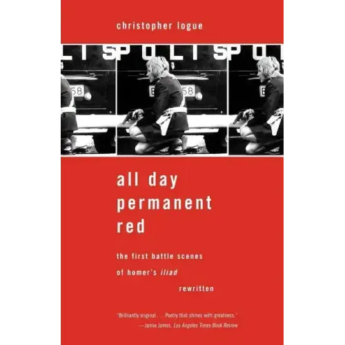 All Day Permanent Red: The First Battle Scenes of Homer's Iliad Rewritten