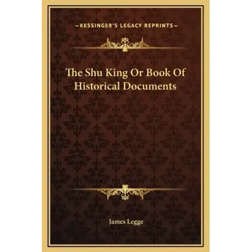 The Shu King or Book of Historical Documents