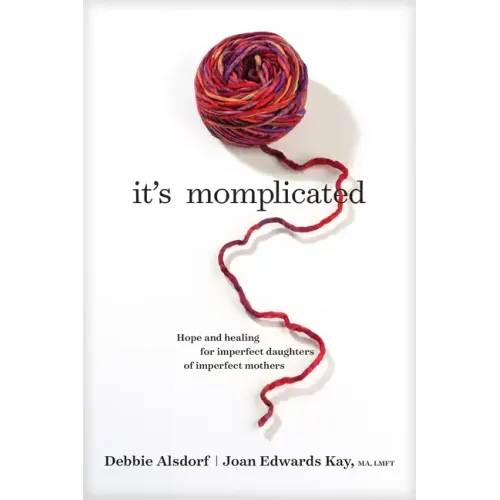 It's Momplicated: Hope and Healing for Imperfect Daughters of Imperfect Mothers