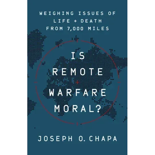 Is Remote Warfare Moral?: Weighing Issues of Life and Death from 7,000 Miles