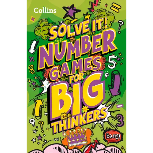 Solve It! -- Number Games for Big Thinkers: More Than 120 Fun Puzzles for Kids Aged 8 and Above