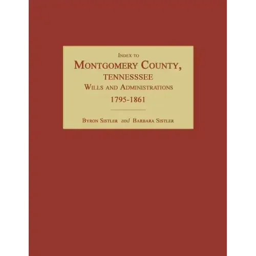 Index to Montgomery County, Tennessee, Wills and Administrations, 1795-1861