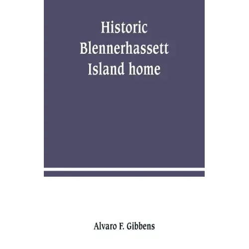 Historic Blennerhassett Island home, near Parkersburg, W. Va. Expedition against Spain