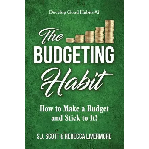 The Budgeting Habit: How to Make a Budget and Stick to It!