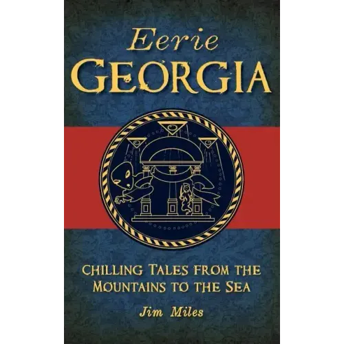 Eerie Georgia: Chilling Tales from the Mountains to the Sea
