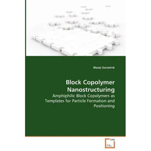 Block Copolymer Nanostructuring - Amphiphilic Block Copolymers as Templates for Particle Formation and Positioning
