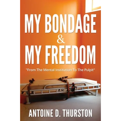 My Bondage And My Freedom: From The Mental Institution To The Pulpit