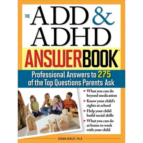 The Add & ADHD Answer Book: Professional Answers to 275 of the Top Questions Parents Ask