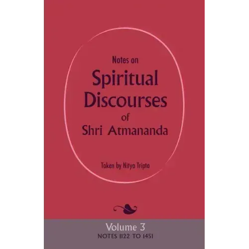 Notes on Spiritual Discourses of Shri Atmananda: Volume 3