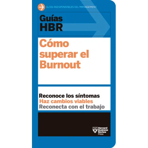 Guías Hbr: Cómo Superar El Burn Out (HBR Guide to Beating Burnout Spanish Edition)
