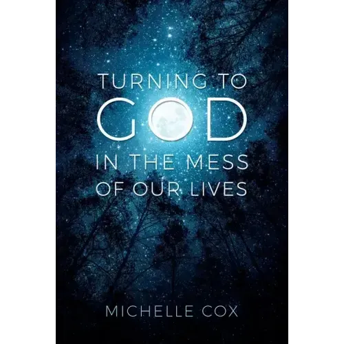 Turning to God in the Mess of Our Lives