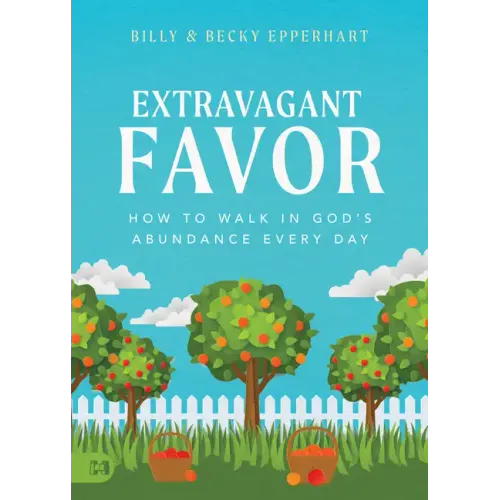 Extravagant Favor: How to Walk in God's Abundance Every Day