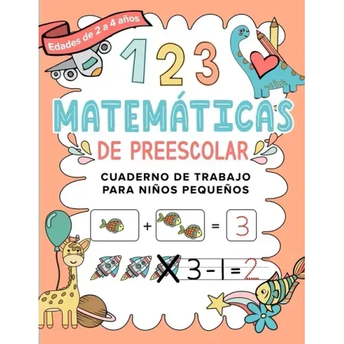Matemáticas de Preescolar Cuaderno de Trabajo para Niños Pequeños: Spanish Edition Aprendiendo a contar Un cuaderno de actividades infantiles para apr