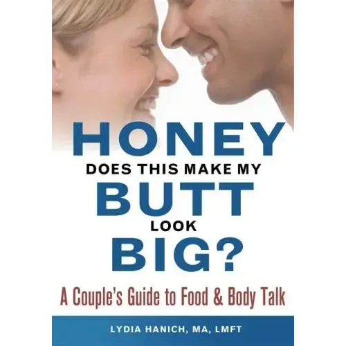 Honey, Does This Make My Butt Look Big?: A Couple's Guide to Food and Body Talk