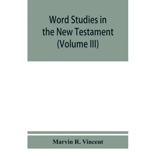 Word studies in the New Testament (Volume III)