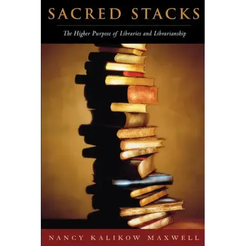 Sacred Stacks: The Higher Purpose of Libraries and Librarianship