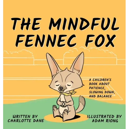 The Mindful Fennec Fox: A Children's Book About Patience, Slowing Down, and Balance