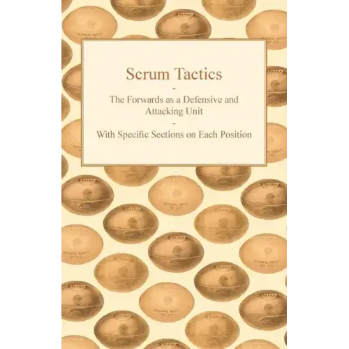 Scrum Tactics - The Forwards as a Defensive and Attacking Unit - With Specific Sections on Each Position