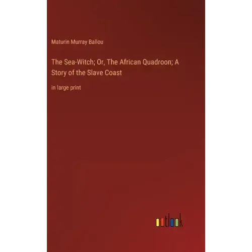 The Sea-Witch; Or, The African Quadroon; A Story of the Slave Coast: in large print