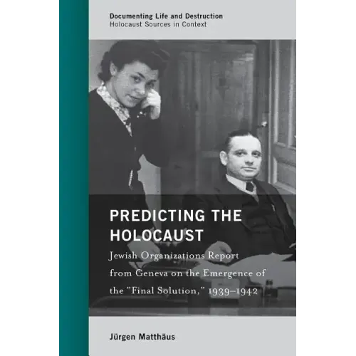 Predicting the Holocaust: Jewish Organizations Report from Geneva on the Emergence of the "Final Solution," 1939-1942