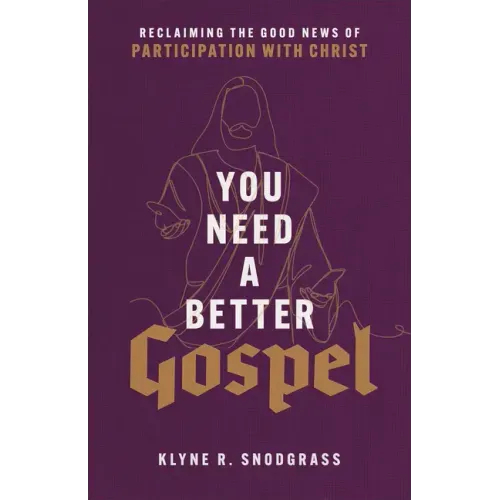 You Need a Better Gospel: Reclaiming the Good News of Participation with Christ