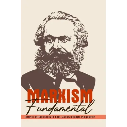 Marxism Fundamental: Graphic Introduction Of Karl Marx's Original Philosophy: Marxism And The Philosophy Of Science