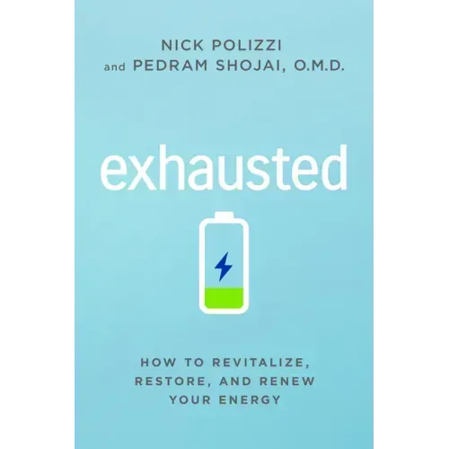 Exhausted: How to Revitalize, Restore, and Renew Your Energy