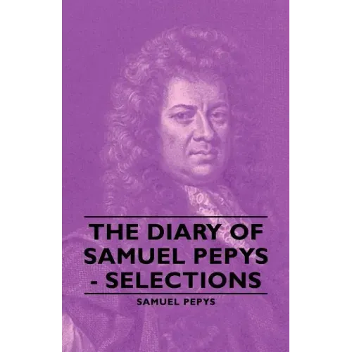 The Diary of Samuel Pepys - Selections