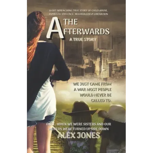 The Afterwards: A Gut-Wrenching True Story of Child Sexual Abuse, Domestic Violence, Alcoholism and Liberation