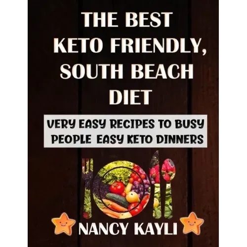 The Best Keto Friendly, South Beach Diet: Very Easy Recipes To Busy People, Easy Keto Dinners