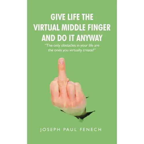 Give Life the Virtual Middle Finger and Do It Anyway