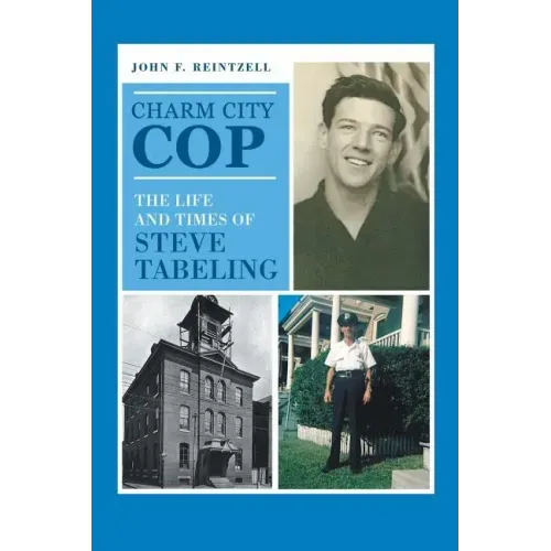 Charm City Cop: The Life and Times of Steve Tabeling