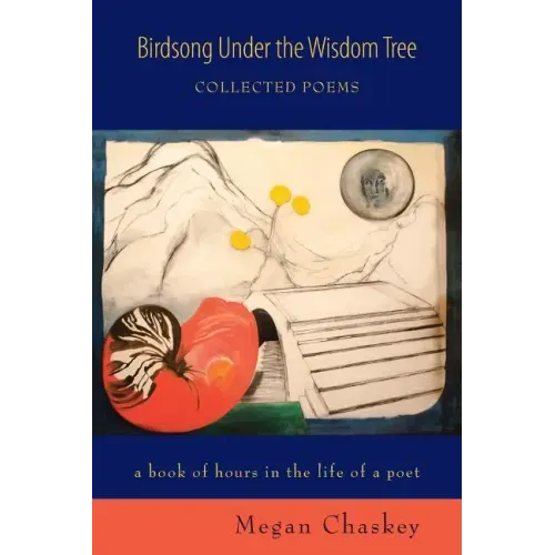 Birdsong Under the Wisdom Tree: Collected Poems a book of hours in the life of a poet