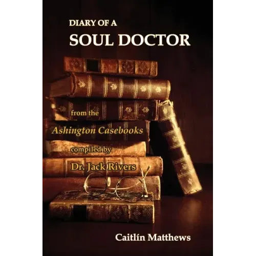 Diary Of A Soul Doctor: from the Ashington Casebooks compiled by Dr. Jack Rivers
