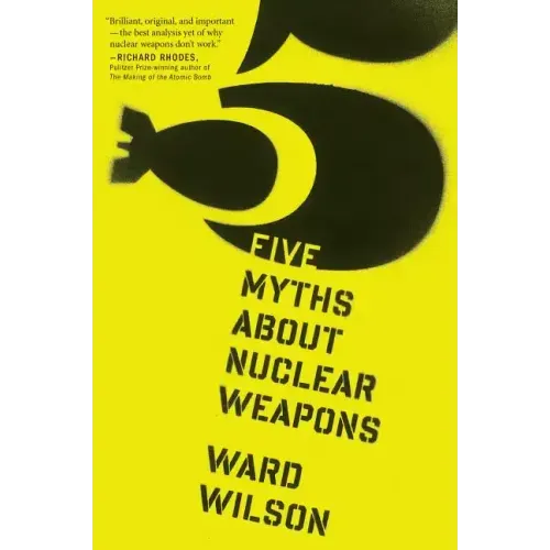Five Myths about Nuclear Weapons