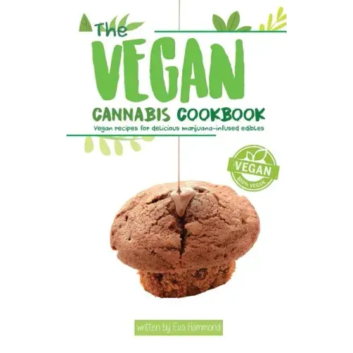 The Vegan Cannabis Cookbook: Vegan Recipes For Delicious Marijuana-Infused Edibles