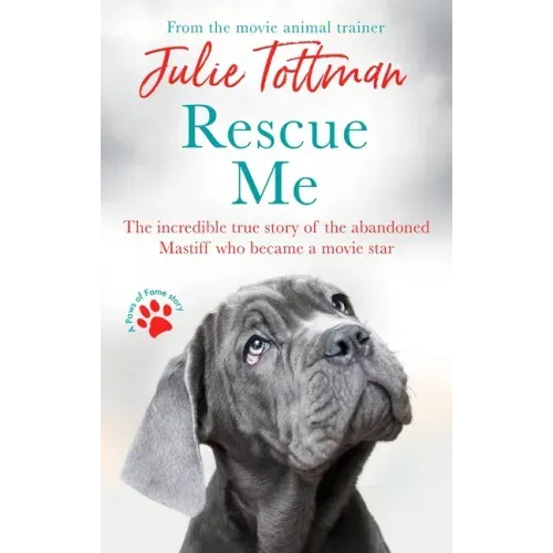 Rescue Me: The Incredible True Story of the Abandoned Mastiff Who Became a Movie Star