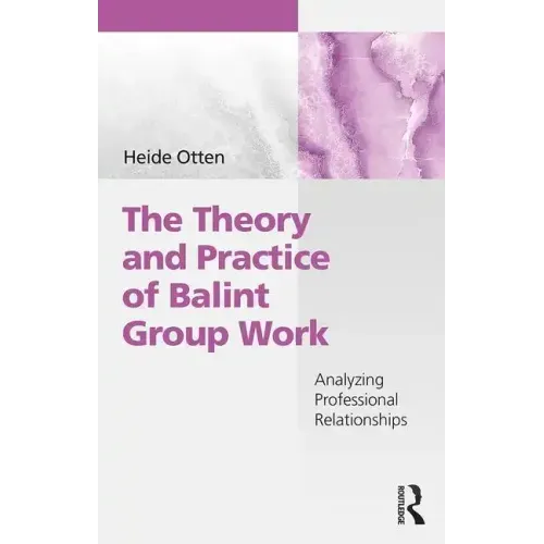 The Theory and Practice of Balint Group Work: Analyzing Professional Relationships