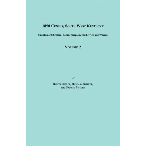 1850 Census, South West Kentucky, Volume 2. Includes Counties of Christian, Logan, Simpson, Todd, Trigg and Warren