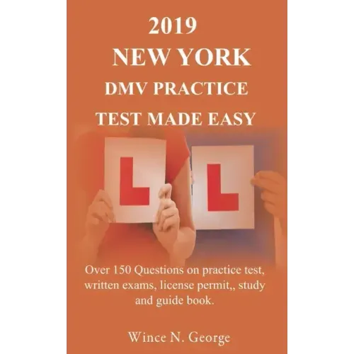 2019 New York DMV Practice Test made Easy: Over 150 Questions on practice test, written exams, license permit, study and guide book