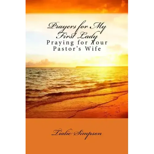 Prayers for My First Lady: Praying for Your Pastor's Wife