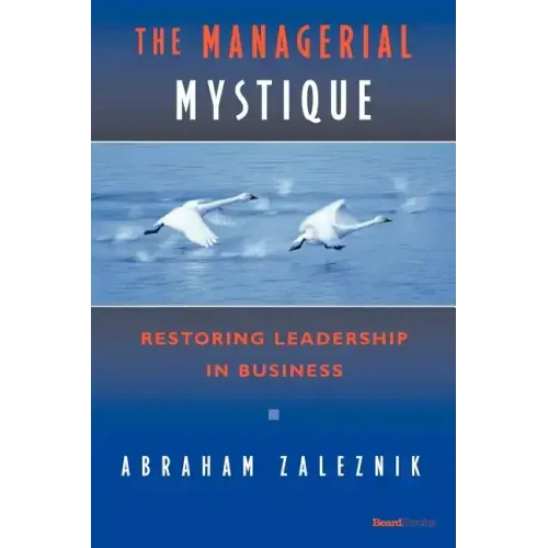 The Managerial Mystique: Restoring Leadership in Business