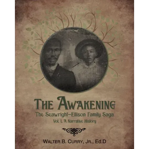 The Awakening: The Seawright-Ellison Family Saga, Vol. 1, A Narrative History