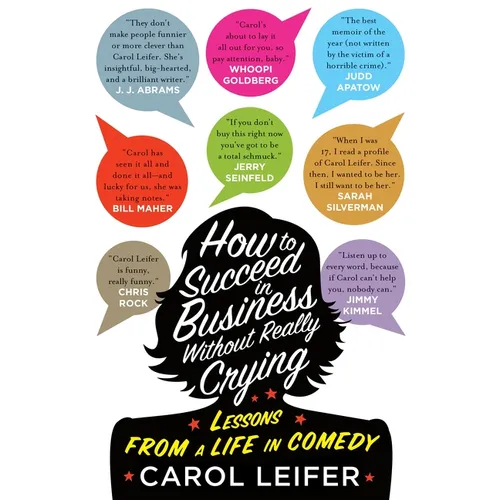 How to Succeed in Business Without Really Crying: Lessons from a Life in Comedy