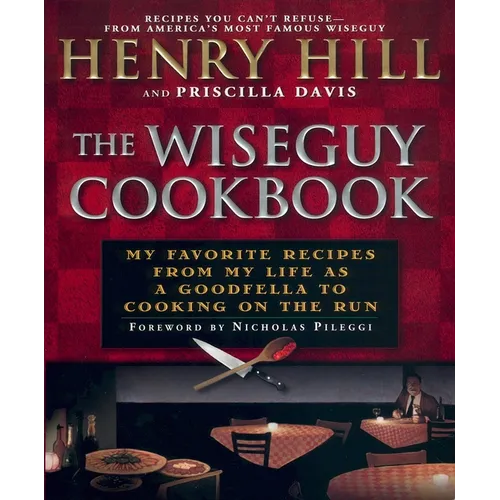 The Wise Guy Cookbook: My Favorite Recipes from My Life as a Goodfella to Cooking on the Run