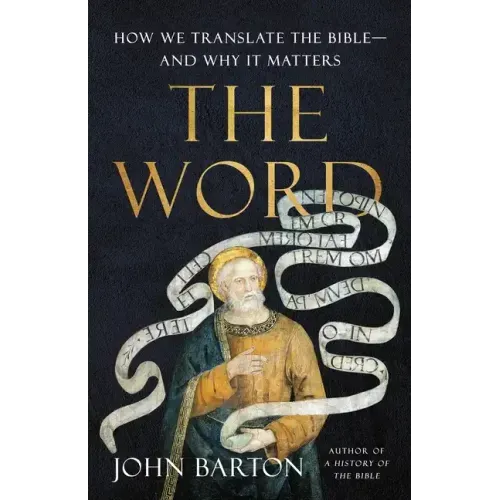 The Word: How We Translate the Bible--And Why It Matters