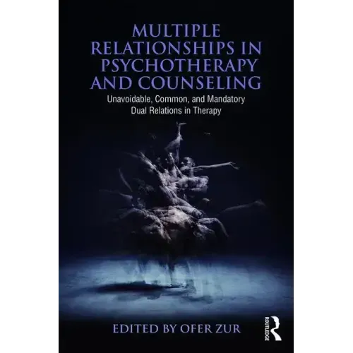 Multiple Relationships in Psychotherapy and Counseling: Unavoidable, Common, and Mandatory Dual Relations in Therapy