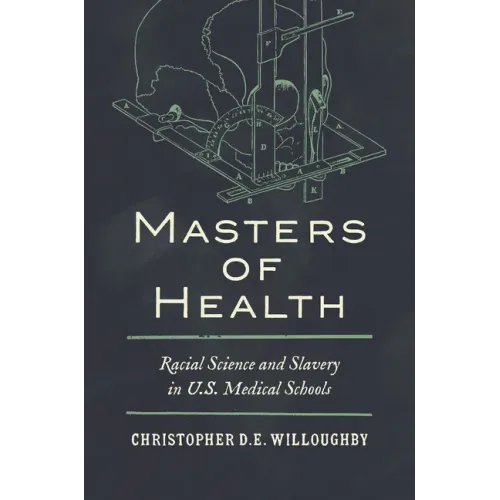 Masters of Health: Racial Science and Slavery in U.S. Medical Schools