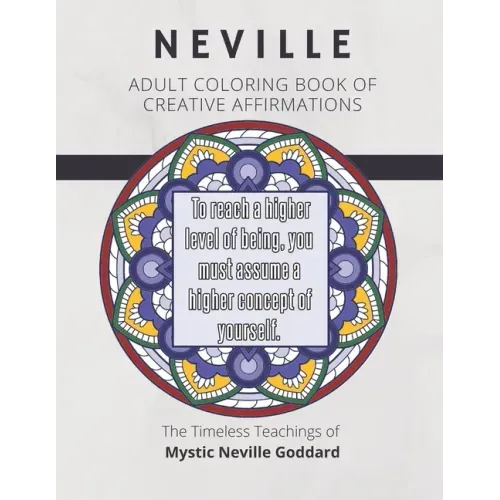 Coloring Book of Creative Affirmations: The Timeless Teachings of Mystic Neville Goddard: Manifesting Miracles Mandalas